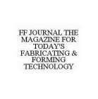 FF JOURNAL THE MAGAZINE FOR TODAY'S FABRICATING & FORMING TECHNOLOGY
