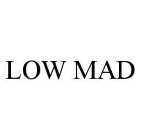 LOW MAD