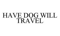 HAVE DOG WILL TRAVEL