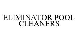 ELIMINATOR POOL CLEANERS