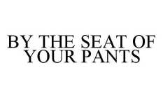 BY THE SEAT OF YOUR PANTS