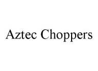 AZTEC CHOPPERS