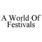 A WORLD OF FESTIVALS