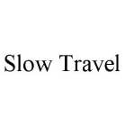 SLOW TRAVEL