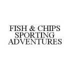 FISH & CHIPS SPORTING ADVENTURES