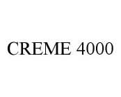 CREME 4000