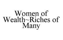 WOMEN OF WEALTHRICHES OF MANY