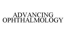 ADVANCING OPHTHALMOLOGY