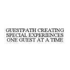 GUESTPATH CREATING SPECIAL EXPERIENCES ONE GUEST AT A TIME