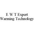 E W T EXPERT WARMING TECHNOLOGY