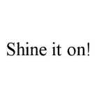 SHINE IT ON!