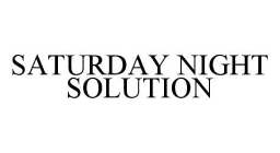 SATURDAY NIGHT SOLUTION