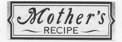 MOTHER'S RECIPE