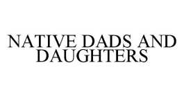 NATIVE DADS AND DAUGHTERS