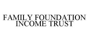 FAMILY FOUNDATION INCOME TRUST