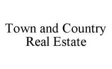 TOWN AND COUNTRY REAL ESTATE