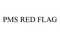 PMS RED FLAG