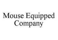 MOUSE EQUIPPED COMPANY