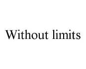 WITHOUT LIMITS