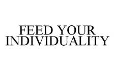FEED YOUR INDIVIDUALITY