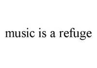 MUSIC IS A REFUGE