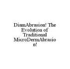 DIAMABRASION! THE EVOLUTION OF TRADITIONAL MICRODERMABRASION!