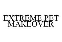 EXTREME PET MAKEOVER