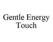 GENTLE ENERGY TOUCH