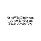 GREATWINEFINDS.COM ...A WORLD OF GREAT TASTES AWAITS YOU