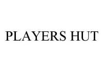 PLAYERS HUT