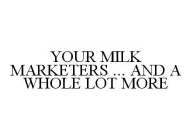 YOUR MILK MARKETERS ... AND A WHOLE LOT MORE