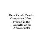 DEER CREEK CANDLE COMPANY- HAND POURED IN THE FOOTHILLS OF THE ADIRONDACKS