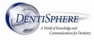 DENTISPHERE A WORLD OF KNOWLEDGE AND COMMUNICATIONS FOR DENTISTRY