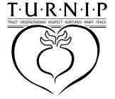 TURNIP TRUST UNDERSTANDING RESPECT NURTURED INNER PEACE