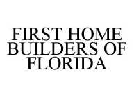 FIRST HOME BUILDERS OF FLORIDA