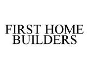 FIRST HOME BUILDERS