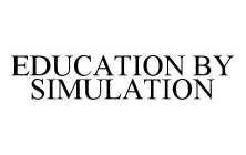 EDUCATION BY SIMULATION