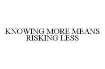 KNOWING MORE MEANS RISKING LESS