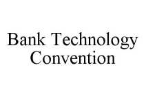 BANK TECHNOLOGY CONVENTION