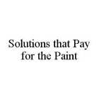 SOLUTIONS THAT PAY FOR THE PAINT