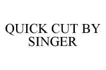 QUICK CUT BY SINGER