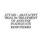 ATTAIN - ABATACEPT TRIAL IN TREATMENT OF ANTI-TNF INADEQUATE RESPONDERS