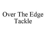 OVER THE EDGE TACKLE