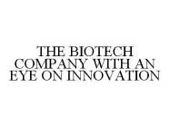 THE BIOTECH COMPANY WITH AN EYE ON INNOVATION