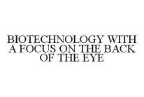 BIOTECHNOLOGY WITH A FOCUS ON THE BACK OF THE EYE