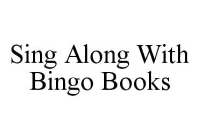 SING ALONG WITH BINGO BOOKS