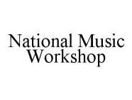 NATIONAL MUSIC WORKSHOP