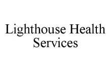 LIGHTHOUSE HEALTH SERVICES