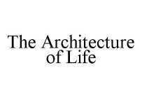 THE ARCHITECTURE OF LIFE