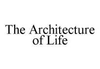 THE ARCHITECTURE OF LIFE